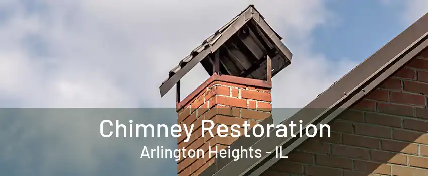 Chimney Restoration Arlington Heights - IL