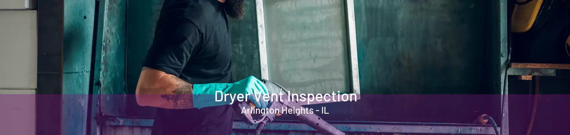 Dryer Vent Inspection Arlington Heights - IL