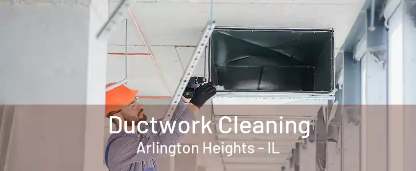 Ductwork Cleaning Arlington Heights - IL