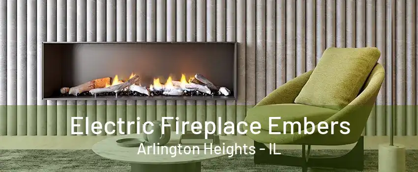 Electric Fireplace Embers Arlington Heights - IL