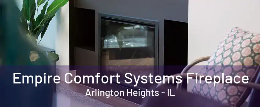 Empire Comfort Systems Fireplace Arlington Heights - IL