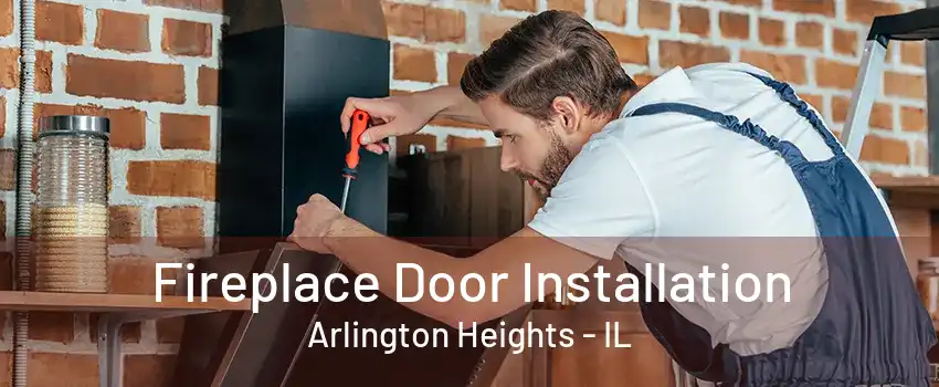 Fireplace Door Installation Arlington Heights - IL