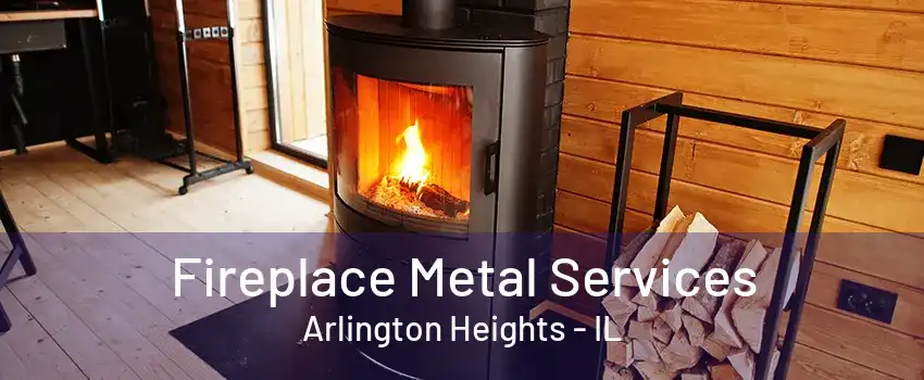 Fireplace Metal Services Arlington Heights - IL