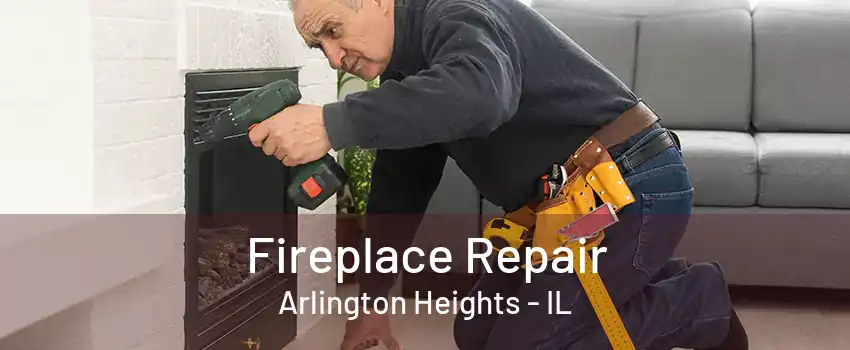 Fireplace Repair Arlington Heights - IL