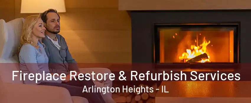 Fireplace Restore & Refurbish Services Arlington Heights - IL