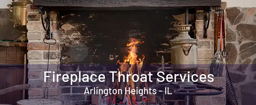 Fireplace Throat Services Arlington Heights - IL