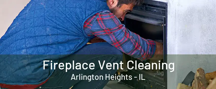 Fireplace Vent Cleaning Arlington Heights - IL