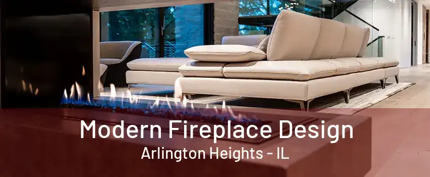 Modern Fireplace Design Arlington Heights - IL