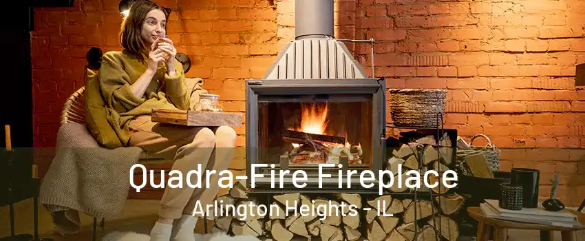 Quadra-Fire Fireplace Arlington Heights - IL